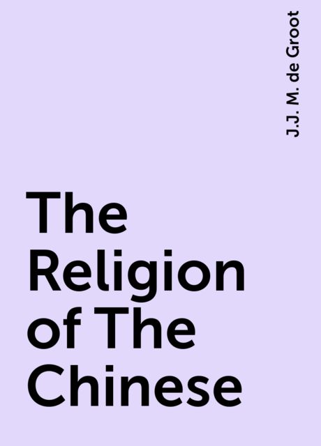 The Religion of The Chinese, J.J. M. de Groot