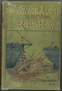 The Voyage Alone in the Yawl "Rob Roy", John MacGregor