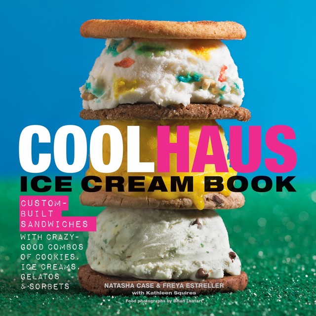 Coolhaus Ice Cream Book, Freya Estreller, Kathleen Squires, Natasha Case