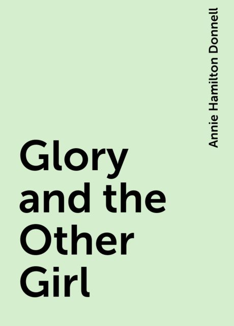 Glory and the Other Girl, Annie Hamilton Donnell
