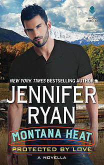 Montana Heat: Protected by Love, Jennifer Ryan