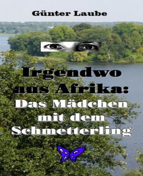 Irgendwo aus Afrika: Das Mädchen mit dem Schmetterling, Günter Laube