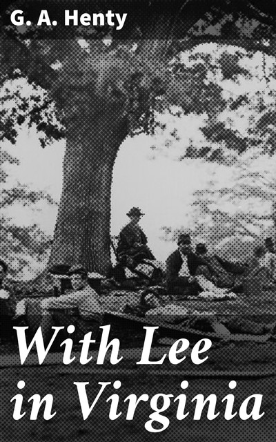 With Lee in Virginia, G.A.Henty
