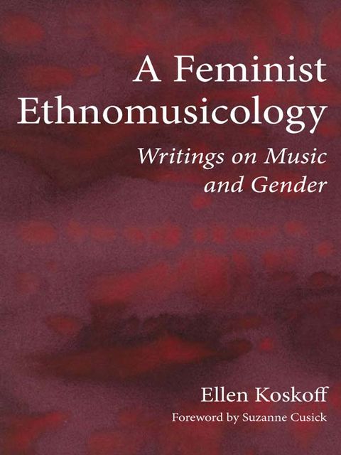 A Feminist Ethnomusicology, Ellen Koskoff