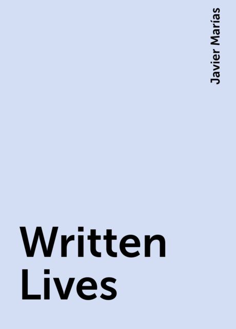Written Lives, Javier Marías