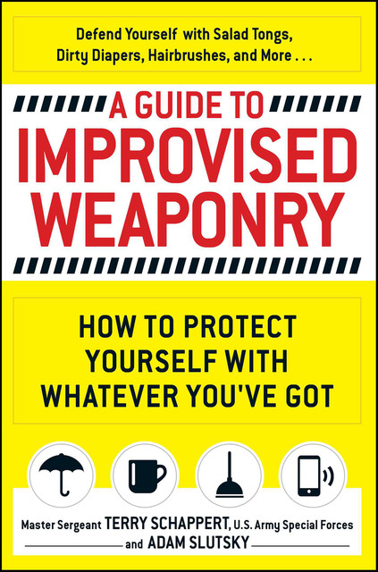 A Guide to Improvised Weaponry, Adam Slutsky, Terry Schappert