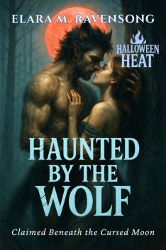 Haunted by the Wolf, Elara M. Ravensong