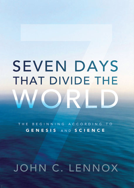 Seven Days That Divide the World, John C. Lennox