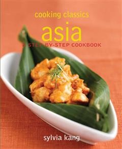 Cooking Classics Asia. A step-by-step cookbook, Sylvia Kang