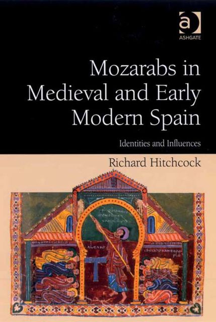 Mozarabs in Medieval and Early Modern Spain, Richard Hitchcock