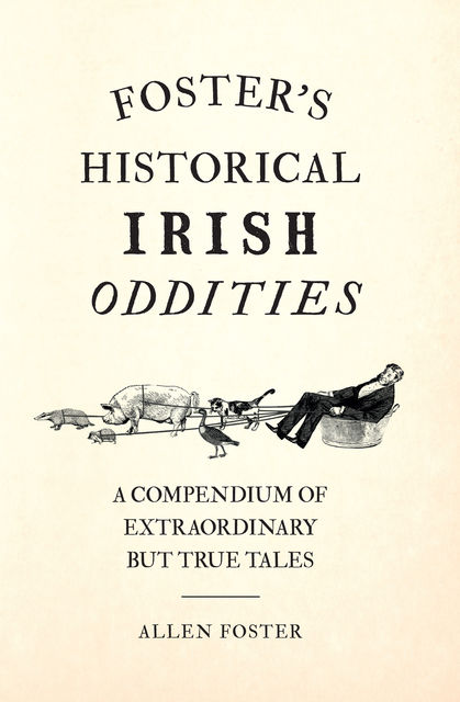 Foster’s Historical Irish Oddities, Allen Foster