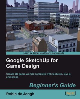 Google SketchUp for Game Design Beginner's Guide, Robin de Jongh
