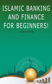 Islamic Banking And Finance for Beginners, Andrei Besedin
