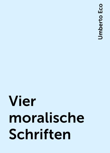 Vier moralische Schriften, Umberto Eco
