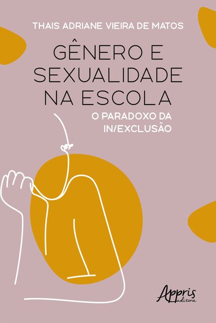 Gênero e Sexualidade na Escola: O Paradoxo da In/Exclusão, Thais Adriane Vieira de Matos