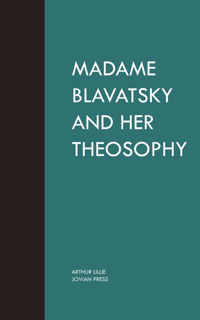 Madame Blavatsky and Her Theosophy, Arthur Lillie