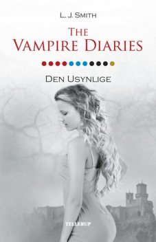 The Vampire Diaries #11: Den Usynlige, L.J. Smith
