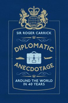 Diplomatic Anecdotage, Sir Roger Carrick
