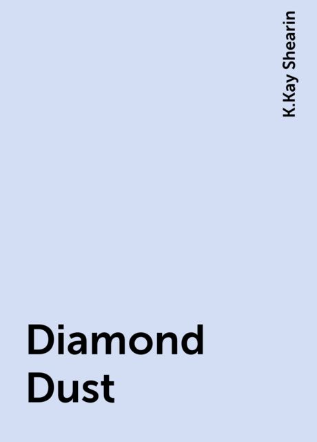 Diamond Dust, K.Kay Shearin