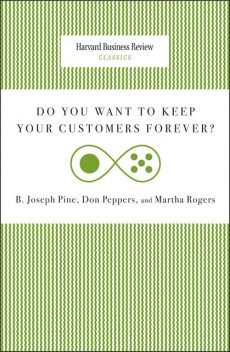 Do You Want to Keep Your Customers Forever, Don Peppers, Martha Rogers, Pine Joseph