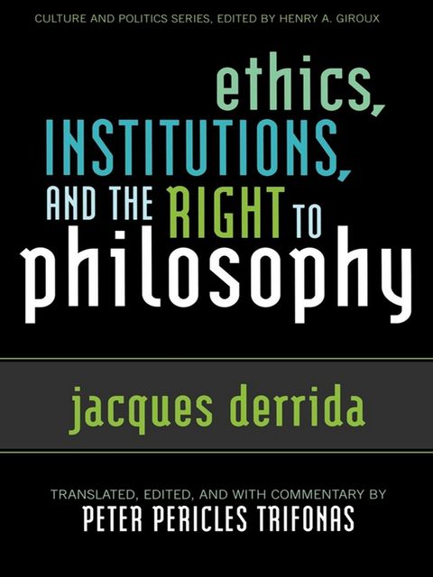 Ethics, Institutions, and the Right to Philosophy, Jacques Derrida, Peter Pericles Trifonas