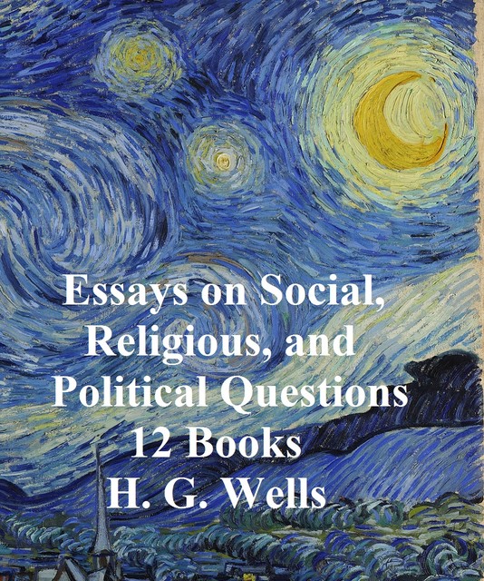 H.G. Wells: 13 books on Social, Religious, and Political Questions, Herbert Wells