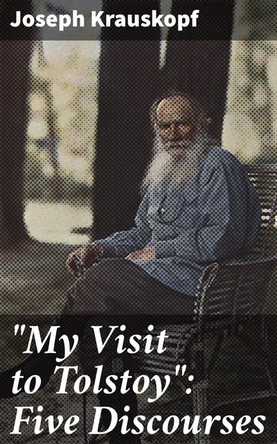 “My Visit to Tolstoy”: Five Discourses, Joseph Krauskopf