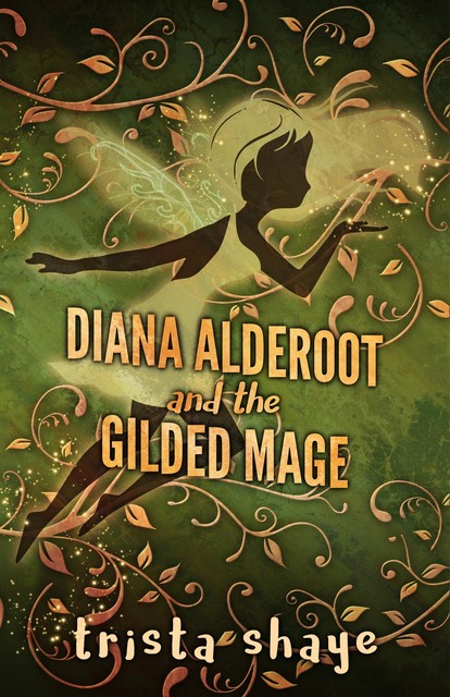 Diana Alderoot and the Gilded Mage, Trista Shaye