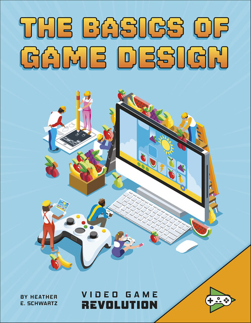 The Basics of Game Design, Heather Schwartz