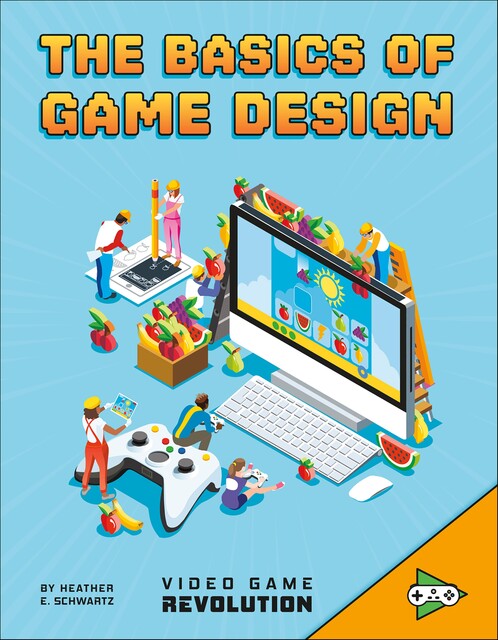 The Basics of Game Design, Heather Schwartz