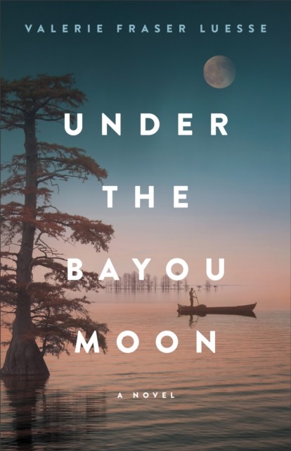Under the Bayou Moon, Valerie Fraser Luesse