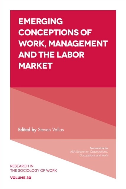 Emerging Conceptions of Work, Management and the Labor Market, Steven Vallas