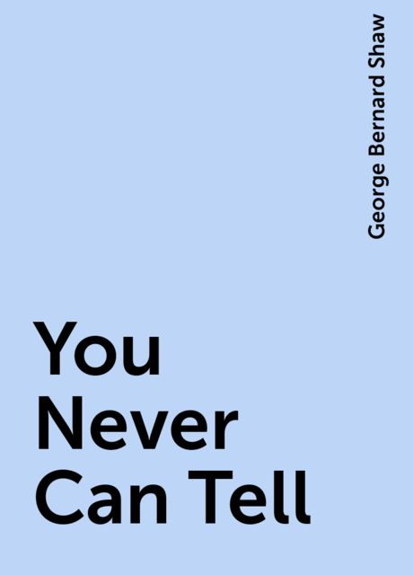 You Never Can Tell, George Bernard Shaw