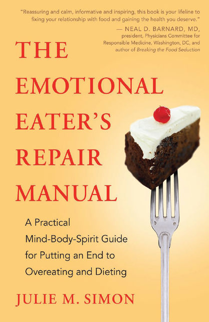 The Emotional Eater's Repair Manual, M.A., M.B.A., Julie M.Simon, LMFT