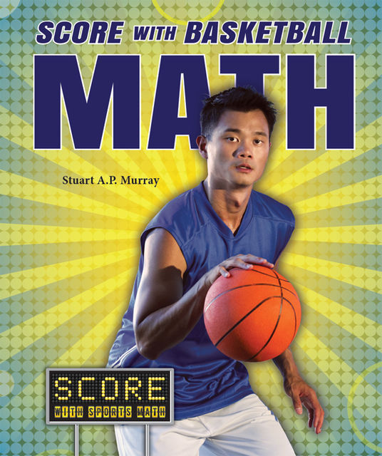 Score with Basketball Math, Stuart A.P.Murray