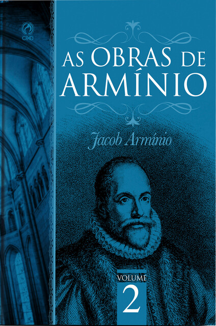 As Obras de Armínio – Volume 2, Jacó Armínio