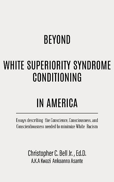 Beyond White Superiority Syndrome Conditioning In America, ED.D. Christopher Bell Jr.