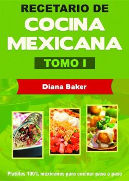 Recetario de Cocina Mexicana Tomo I, Diana Baker