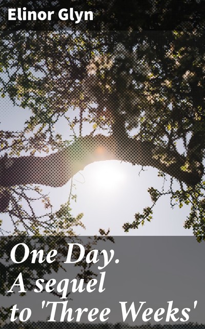 One Day. A sequel to 'Three Weeks, Elinor Glyn