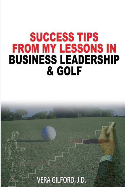 Success Tips From My Lessons In Business Leadership & Golf, Vera Gilford