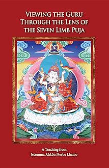 Viewing the Guru Through the Lens of the Seven Limb Puja, Ahkön Norbu Lhamo