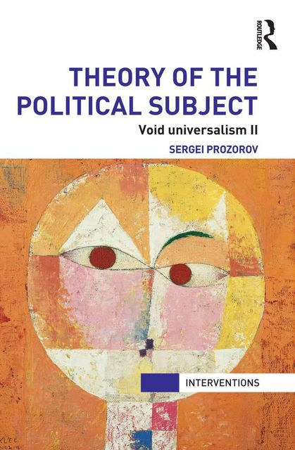 Theory of the Political Subject: Void Universalism II (Interventions), Sergei Prozorov