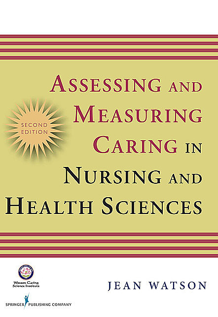 Assessing and Measuring Caring in Nursing and Health Science, Jean Watson