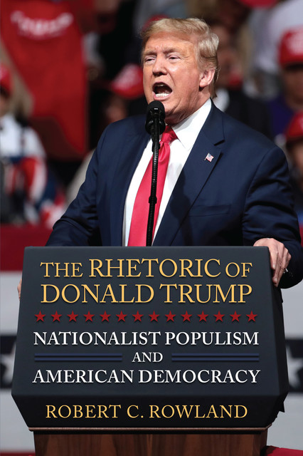 The Rhetoric of Donald Trump, Robert C.Rowland