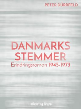 Danmarks stemmer. Erindringsroman 1945–1973, Peter Dürrfeld