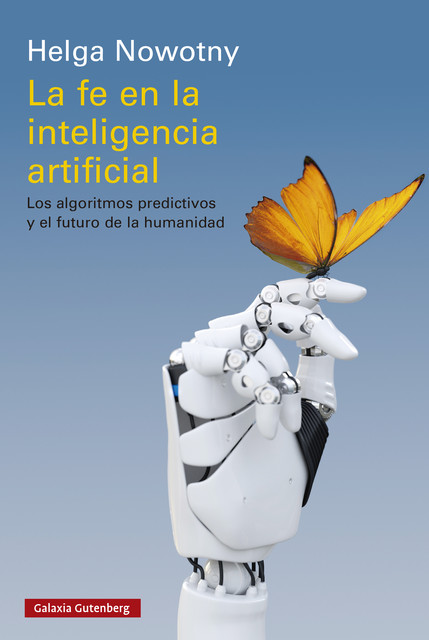 La fe en la inteligencia artificial, Helga Nowotny