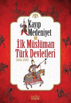 Kayıp Medeniyet – 1 / İlk Müslüman Türk Devletleri, Zehra Aydüz