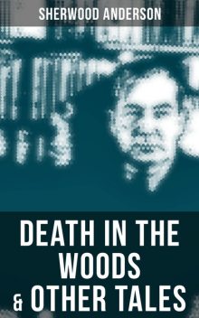 Death in the Woods & Other Tales, Sherwood Anderson
