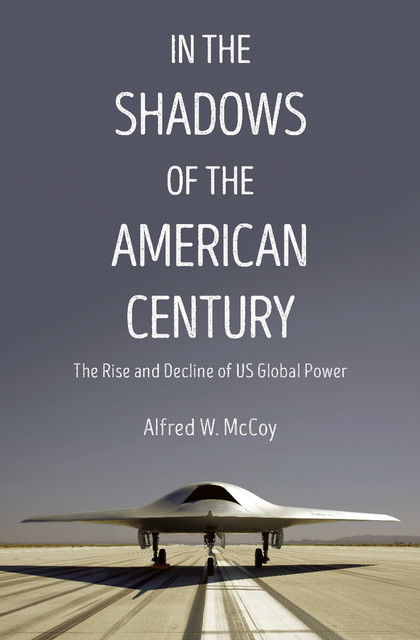 In the Shadows of the American Century, Alfred W. MCCoy
