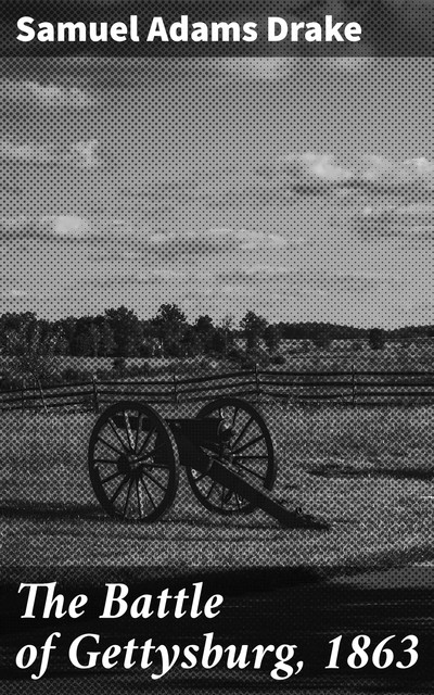 The Battle of Gettysburg, 1863, Samuel Adams Drake